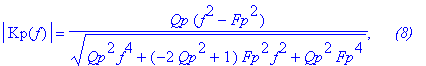 abs(Kp(f)) = Qp*(f^2-Fp^2)/(Qp^2*f^4+(-2*Qp^2+1)*Fp^2*f^2+Qp^2*Fp^4)^(1/2), `     (8)`