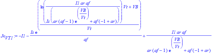 `Jк`[VT1] := -I1-Is/af*exp((ln(I1*ar*af/Is/(ar*(af-1)*exp(1/Vt*VB)+af*(-1+ar)))*Vt+VB)/Vt)+I1*ar*af/(ar*(af-1)*exp(1/Vt*VB)+af*(-1+ar))