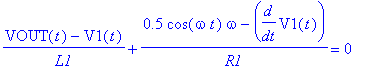 (VOUT(t)-V1(t))/L1+(.5*cos(omega*t)*omega-diff(V1(t),t))/R1 = 0