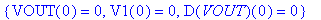 {VOUT(0) = 0, V1(0) = 0, D(VOUT)(0) = 0}