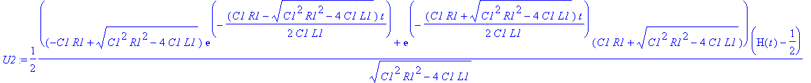 U2 := 1/2*1/(C1^2*R1^2-4*C1*L1)^(1/2)*((-C1*R1+(C1^2*R1^2-4*C1*L1)^(1/2))*exp(-1/2*(C1*R1-(C1^2*R1^2-4*C1*L1)^(1/2))/C1/L1*t)+exp(-1/2*(C1*R1+(C1^2*R1^2-4*C1*L1)^(1/2))/C1/L1*t)*(C1*R1+(C1^2*R1^2-4*C1*...