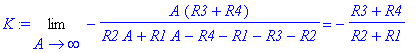 K := Limit(-A*(R3+R4)/(R2*A+R1*A-R4-R1-R3-R2),A = infinity) = -(R3+R4)/(R2+R1)