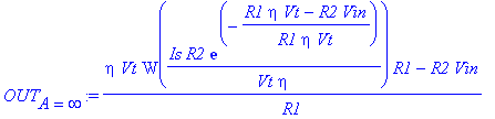 OUT[A = infinity] := (eta*Vt*W(Is*R2/Vt/eta*exp(-(R1*eta*Vt-R2*Vin)/R1/eta/Vt))*R1-R2*Vin)/R1
