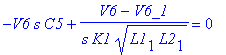 -V6*s*C5+(V6-V6_1)/s/K1/sqrt(L1[1]*L2[1]) = 0