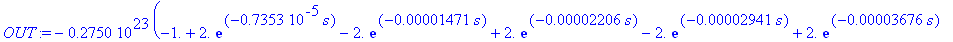OUT := -.2750e23*(-1.+2.*exp(-.7353e-5*s)-2.*exp(-.1471e-4*s)+2.*exp(-.2206e-4*s)-2.*exp(-.2941e-4*s)+2.*exp(-.3676e-4*s)-2.*exp(-.4412e-4*s)+2.*exp(-.5147e-4*s))/(.1100e16*s^2+.6034e8*s^3+3017.*s^4+.1...