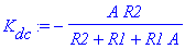 K[dc] := -A/(R2+R1+R1*A)*R2