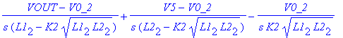 (VOUT-V0_2)/s/(L1[2]-K2*sqrt(L1[2]*L2[2]))+(V5-V0_2)/s/(L2[2]-K2*sqrt(L1[2]*L2[2]))-V0_2/s/K2/sqrt(L1[2]*L2[2])