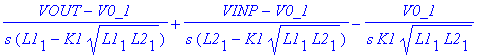 (VOUT-V0_1)/s/(L1[1]-K1*sqrt(L1[1]*L2[1]))+(VINP-V0_1)/s/(L2[1]-K1*sqrt(L1[1]*L2[1]))-V0_1/s/K1/sqrt(L1[1]*L2[1])