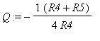 Q := -1/4/R4*(R4+R5)