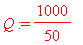 Q := 1000/50