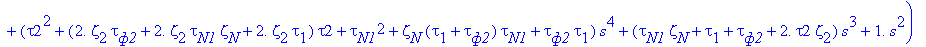 OUT := B[gamma]*exp(-.5000000000*tau[H]*s)*`К`[`1Х`]*V4*(tau[`ф1`]*s*`К`[`ЗХ`]+s^2*tau1^2*`К`[`ЗХ`]+tau[`ф1`]*s^3*tau1^2*`К`[`ЗХ`]+tau[`ф1`]*s^4*tau1^2*`К`[`АХ`]+tau[`ф1`]*s^2*`К`[`АХ`]+`К`[`ЗХ`]+2.*ta...