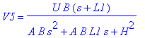V5 = U*B*(s+L1)/(A*B*s^2+A*B*L1*s+H^2)