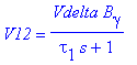 V12 = Vdelta*B[gamma]/(tau[1]*s+1)