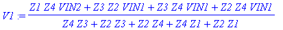 V1 := (Z1*Z4*VIN2+Z3*Z2*VIN1+Z3*Z4*VIN1+Z2*Z4*VIN1)/(Z4*Z3+Z2*Z3+Z2*Z4+Z4*Z1+Z2*Z1)