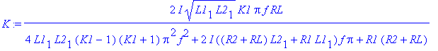 K := 2*I*(L1[1]*L2[1])^(1/2)*K1*Pi*f*RL/(4*L1[1]*L2[1]*(K1-1)*(K1+1)*Pi^2*f^2+2*I*((R2+RL)*L2[1]+R1*L1[1])*f*Pi+R1*(R2+RL))