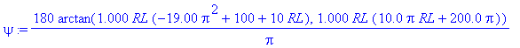 psi := 180/Pi*arctan(1.000*RL*(-19.00*Pi^2+100+10*RL),1.000*RL*(10.0*Pi*RL+200.0*Pi))