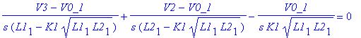 (V3-V0_1)/s/(L1[1]-K1*sqrt(L1[1]*L2[1]))+(V2-V0_1)/s/(L2[1]-K1*sqrt(L1[1]*L2[1]))-V0_1/s/K1/sqrt(L1[1]*L2[1]) = 0