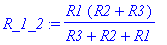R_1_2 := R1*(R2+R3)/(R3+R2+R1)