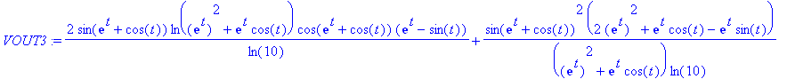 VOUT3 := 2*sin(exp(t)+cos(t))*ln(exp(t)^2+exp(t)*cos(t))/ln(10)*cos(exp(t)+cos(t))*(exp(t)-sin(t))+sin(exp(t)+cos(t))^2*(2*exp(t)^2+exp(t)*cos(t)-exp(t)*sin(t))/(exp(t)^2+exp(t)*cos(t))/ln(10)