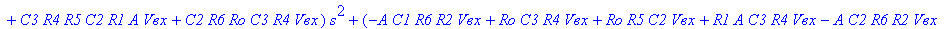 VOUT := ((C1*R6*Ro*R5*C3*R4*C2*`Vвх`-A*C1*R6*R5*C3*R4*C2*R2*`Vвх`)*s^3+(-A*C1*R6*R4*C2*R2*`Vвх`+C1*R6*Ro*R5*C2*`Vвх`+C1*R6*Ro*C3*R4*`Vвх`+C1*R6*R1*A*C3*R4*`Vвх`-A*C1*R6*R5*C2*R2*`Vвх`+C1*R6*Ro*R4*C2*`V...