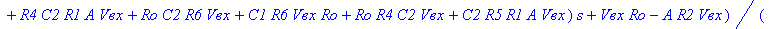 VOUT := ((C1*R6*Ro*R5*C3*R4*C2*`Vвх`-A*C1*R6*R5*C3*R4*C2*R2*`Vвх`)*s^3+(-A*C1*R6*R4*C2*R2*`Vвх`+C1*R6*Ro*R5*C2*`Vвх`+C1*R6*Ro*C3*R4*`Vвх`+C1*R6*R1*A*C3*R4*`Vвх`-A*C1*R6*R5*C2*R2*`Vвх`+C1*R6*Ro*R4*C2*`V...