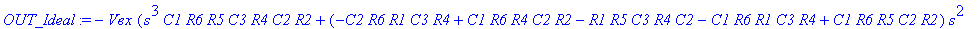 OUT_Ideal := -`Vвх`*(s^3*C1*R6*R5*C3*R4*C2*R2+(-C2*R6*R1*C3*R4+C1*R6*R4*C2*R2-R1*R5*C3*R4*C2-C1*R6*R1*C3*R4+C1*R6*R5*C2*R2)*s^2+(C2*R6*R2-R1*R4*C2+C1*R6*R2-R1*R5*C2-R1*C3*R4)*s+R2)/R1/(1+s^3*C1*R6*R5*C...